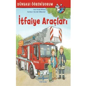 Dünyayı Öğreniyorum - İtfaiye Araçları - İş Bankası Kültür Yayınları