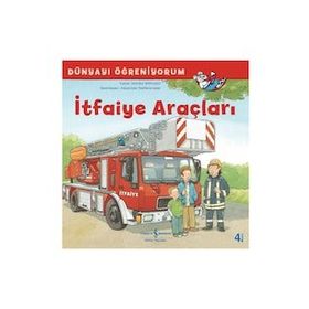 Dünyayı Öğreniyorum - İtfaiye Araçları - İş Bankası Kültür Yayınları