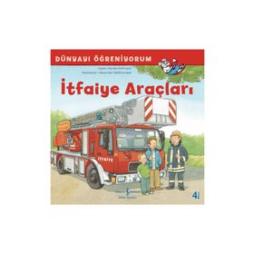 Dünyayı Öğreniyorum - İtfaiye Araçları - İş Bankası Kültür Yayınları