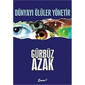DÜNYAYI ÖLÜLER YÖNETIR - GÜRBÜZ AZAK