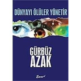 DÜNYAYI ÖLÜLER YÖNETIR - GÜRBÜZ AZAK