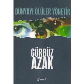 DÜNYAYI ÖLÜLER YÖNETIR - GÜRBÜZ AZAK