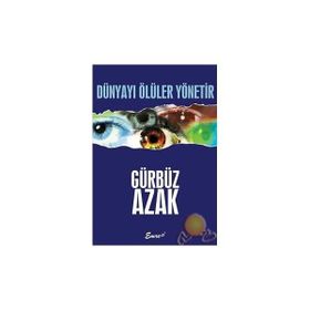 DÜNYAYI ÖLÜLER YÖNETIR - GÜRBÜZ AZAK