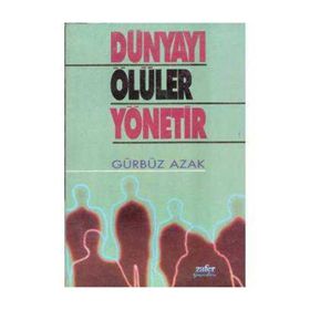 DÜNYAYI ÖLÜLER YÖNETIR - GÜRBÜZ AZAK