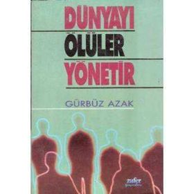 DÜNYAYI ÖLÜLER YÖNETIR - GÜRBÜZ AZAK