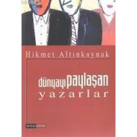 Dünyayı Paylaşan Yazarlar-Hikmet Altınkaynak