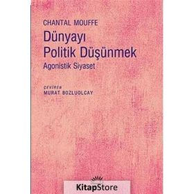 Dünyayı Politik Düşünmek / Chantal Mouffe