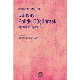 Dünyayı Politik Düşünmek / Chantal Mouffe