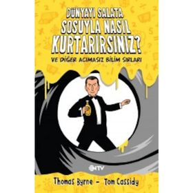 Dünyayı Salata Sosuyla Nasıl Kurtarırsınız? ve Diğer Acımasız Bilim Sırları - Tom Cassidy Thomas Byrne