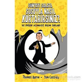 Dünyayı Salata Sosuyla Nasıl Kurtarırsınız? ve Diğer Acımasız Bilim Sırları - Tom Cassidy Thomas Byrne