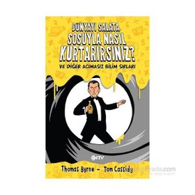 Dünyayı Salata Sosuyla Nasıl Kurtarırsınız? ve Diğer Acımasız Bilim Sırları - Tom Cassidy Thomas Byrne