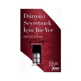 DÜNYAYI SEYRETMEK İÇİN BIR YER - ERTUĞ UÇAR