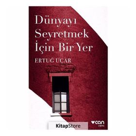DÜNYAYI SEYRETMEK İÇİN BIR YER - ERTUĞ UÇAR