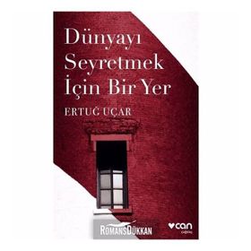 DÜNYAYI SEYRETMEK İÇİN BIR YER - ERTUĞ UÇAR
