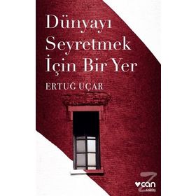DÜNYAYI SEYRETMEK İÇİN BIR YER - ERTUĞ UÇAR