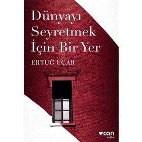 DÜNYAYI SEYRETMEK İÇİN BIR YER - ERTUĞ UÇAR