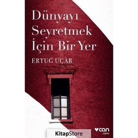 DÜNYAYI SEYRETMEK İÇİN BIR YER - ERTUĞ UÇAR