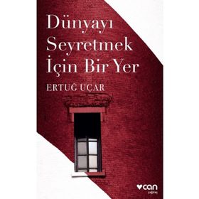 DÜNYAYI SEYRETMEK İÇİN BIR YER - ERTUĞ UÇAR