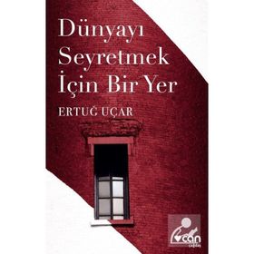 DÜNYAYI SEYRETMEK İÇİN BIR YER - ERTUĞ UÇAR