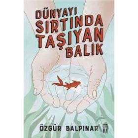 Dünyayı Sırtında Taşıyan Balık - Özgür Balpınar