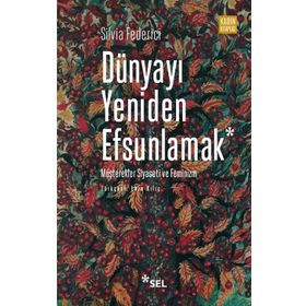 Dünyayı Yeniden Efsunlamak Silvia Federici
