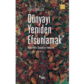 Dünyayı Yeniden Efsunlamak Silvia Federici