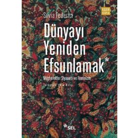 Dünyayı Yeniden Efsunlamak Silvia Federici