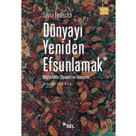 Dünyayı Yeniden Efsunlamak Silvia Federici