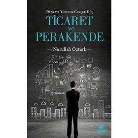 Dünyayı Yöneten Güç Ticaret ve Perakende - Nurullah Öztürk
