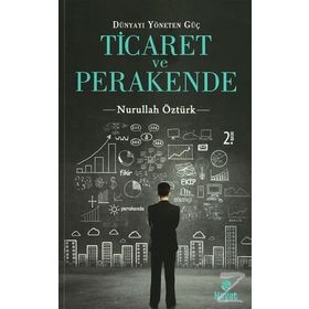 Dünyayı Yöneten Güç Ticaret ve Perakende - Nurullah Öztürk