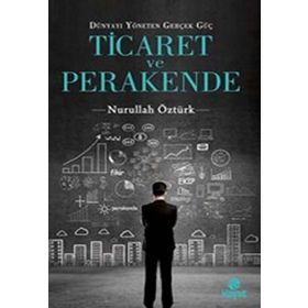 Dünyayı Yöneten Güç Ticaret ve Perakende - Nurullah Öztürk