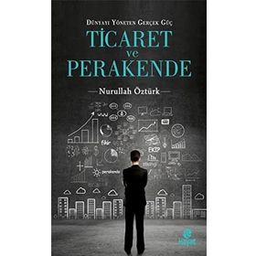 Dünyayı Yöneten Güç Ticaret ve Perakende - Nurullah Öztürk