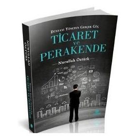 Dünyayı Yöneten Güç Ticaret ve Perakende - Nurullah Öztürk