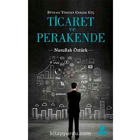 Dünyayı Yöneten Güç Ticaret ve Perakende - Nurullah Öztürk