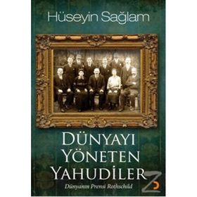 DÜNYAYI YÖNETEN YAHUDILER DÜNYANIN PRENSI ROTHSCHILD - HÜSEYİN SAĞLAM