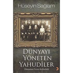 DÜNYAYI YÖNETEN YAHUDILER DÜNYANIN PRENSI ROTHSCHILD - HÜSEYİN SAĞLAM