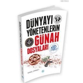 Dünyayı Yönetenlerin Günah Dosyaları - İsmail Çorbacı