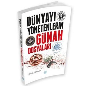 Dünyayı Yönetenlerin Günah Dosyaları - İsmail Çorbacı