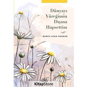 Dünyayı Yüreğimin Dışına Hapsettim - Burcu Ayan Sonkur