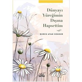 Dünyayı Yüreğimin Dışına Hapsettim - Burcu Ayan Sonkur