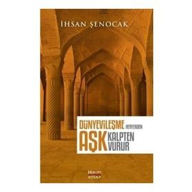 Dünyevileşme Her Yerden Aşk Kalpten Vurur - İhsan Şenocak