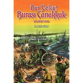 DUR YOLCU! BURASI ÇANAKKALE (18 MART 1915) - M. AFŞİN GÜRLER