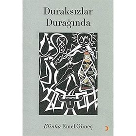 Duraksızlar Durağında - Elinka Emel Güneş - Cinius Yayınları