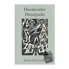 Duraksızlar Durağında - Elinka Emel Güneş - Cinius Yayınları