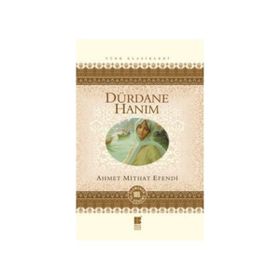 DÜRDANE HANIM - AHMET MITHAT EFENDI