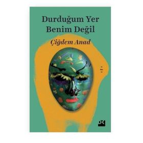 Durduğumuz Yer Benim Değil - Çiğdem Anad