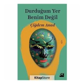 Durduğumuz Yer Benim Değil - Çiğdem Anad