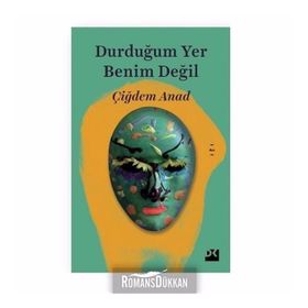 Durduğumuz Yer Benim Değil - Çiğdem Anad