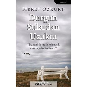 Durgun Sulardan Uzakta - Fikret Özkurt
