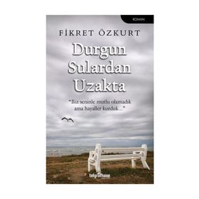 Durgun Sulardan Uzakta - Fikret Özkurt